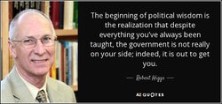 quote-the-beginning-of-political-wisdom-is-the-realization-that-despite-everything-you-ve-robert-higgs-80-85-01.jpg