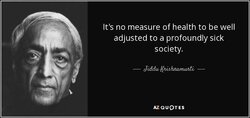 quote-it-s-no-measure-of-health-to-be-well-adjusted-to-a-profoundly-sick-society-jiddu-krishnamurti-16-34-67.jpg