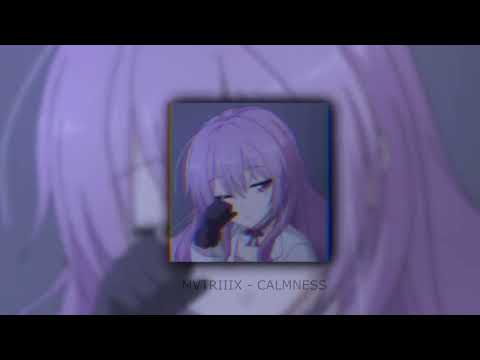 MVTRIIIX - CALMNESS (slowed + reverb)
