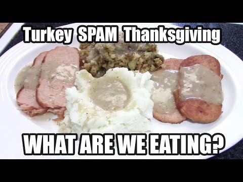 Turkey  SPAM  Thanksgiving - WHAT ARE WE EATING?