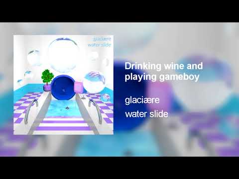 glaciære - Drinking wine and playing gameboy